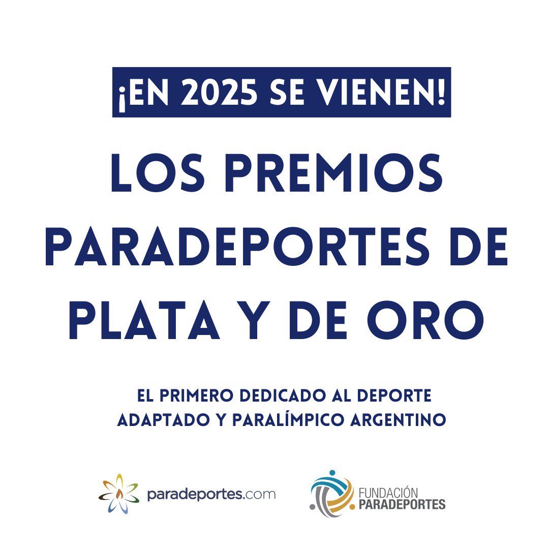 Nota: EN EL 2025, SE VIENEN “LOS PREMIOS PARADEPORTES DE PLATA Y DE ORO”, EL PRIMERO DEDICADO AL DEPORTE ADAPTADO Y PARALÍMPICO ARGENTINO